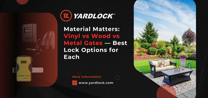 Material Matters: Vinyl vs Wood vs Metal Gates — Best Lock Options for Each
