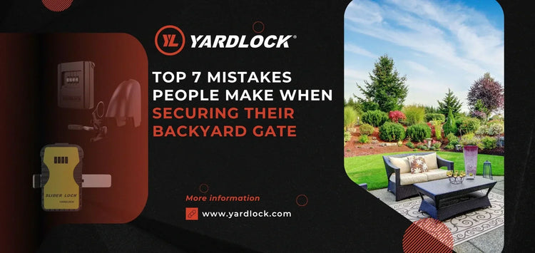 Top 7 Common mistakes people make when securing their backyard gate and tips to avoid them for better security.