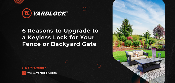 6 Reasons to Upgrade to a Keyless Lock for your Backyard Gate