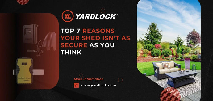 Top 7 Reasons Your Shed Isn’t As Secure As You Think